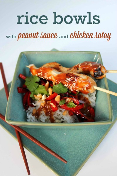 Rice Bows with Peanut Sauce & Chicken Satay: Includes a recipe for the perfect peanut sauce!